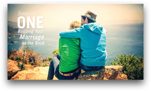 Session One: Building Your Marriage on the Rock